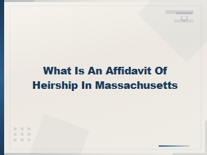 What Is an Affidavit of Heirship in Massachusetts?