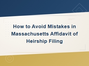 Avoiding Common Mistakes in Ma Heirship Affidavit Filing