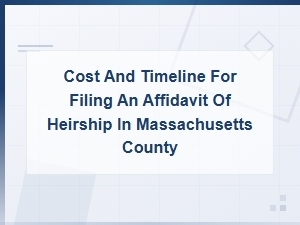 Cost and Timeline for Filing an Affidavit of Heirship in Massachusetts