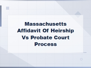 Massachusetts Affidavit of Heirship Vs. Probate Process
