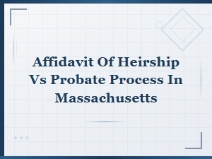 Affidavit of Heirship Vs. Probate in Massachusetts